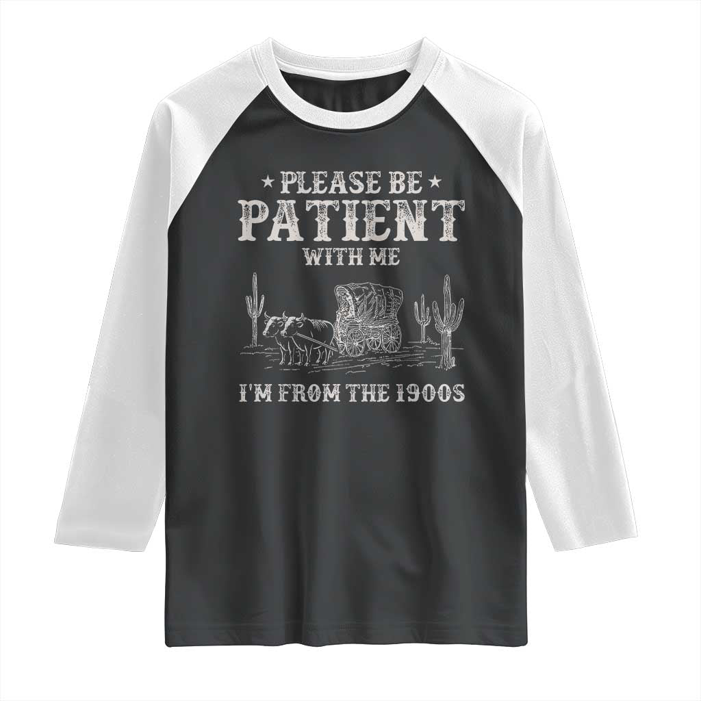 Funny Please Be Patient With Me I'm From The 1900s Raglan Shirt Western Chuck Wagon TS11 Black White Print Your Wear