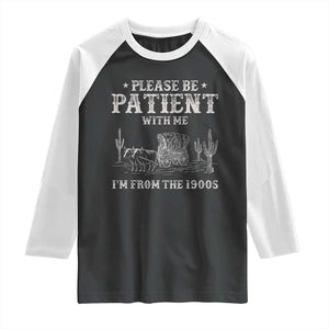 Funny Please Be Patient With Me I'm From The 1900s Raglan Shirt Western Chuck Wagon TS11 Black White Print Your Wear