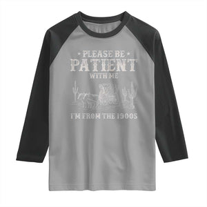 Funny Please Be Patient With Me I'm From The 1900s Raglan Shirt Western Chuck Wagon TS11 Sport Gray Black Print Your Wear