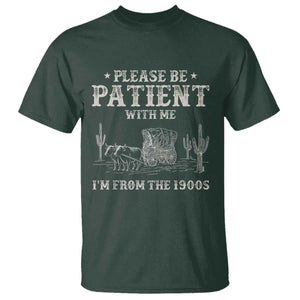 Funny Please Be Patient With Me I'm From The 1900s T Shirt Western Chuck Wagon TS11 Dark Forest Green Print Your Wear