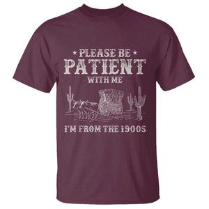 Funny Please Be Patient With Me I'm From The 1900s T Shirt Western Chuck Wagon TS11 Maroon Print Your Wear