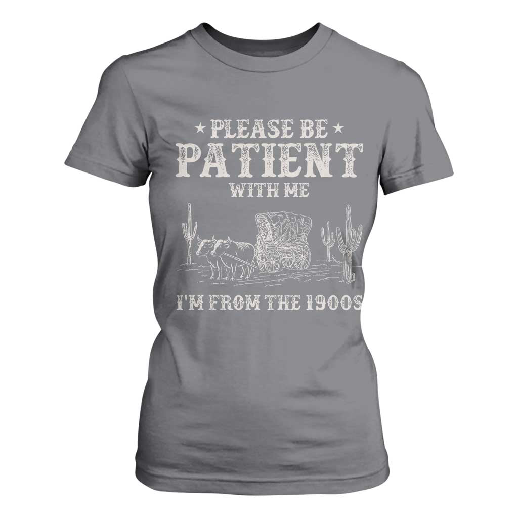 Funny Please Be Patient With Me I'm From The 1900s T Shirt For Women Western Chuck Wagon TS11 Charcoal Print Your Wear