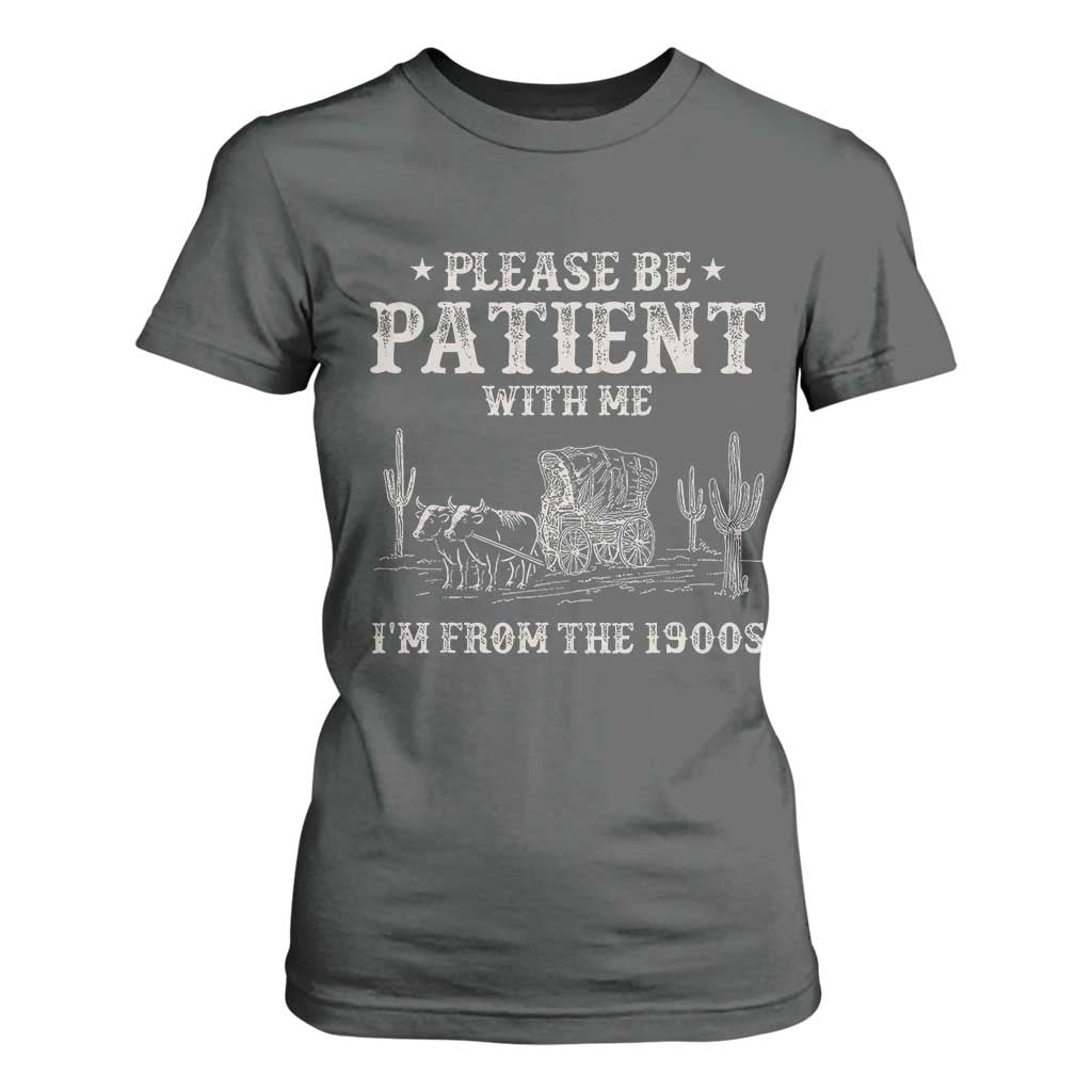 Funny Please Be Patient With Me I'm From The 1900s T Shirt For Women Western Chuck Wagon TS11 Dark Heather Print Your Wear