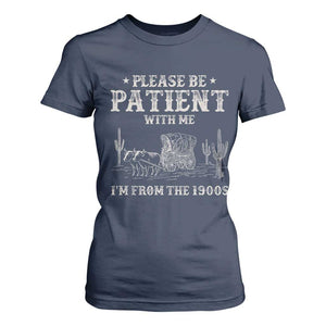 Funny Please Be Patient With Me I'm From The 1900s T Shirt For Women Western Chuck Wagon TS11 Navy Print Your Wear