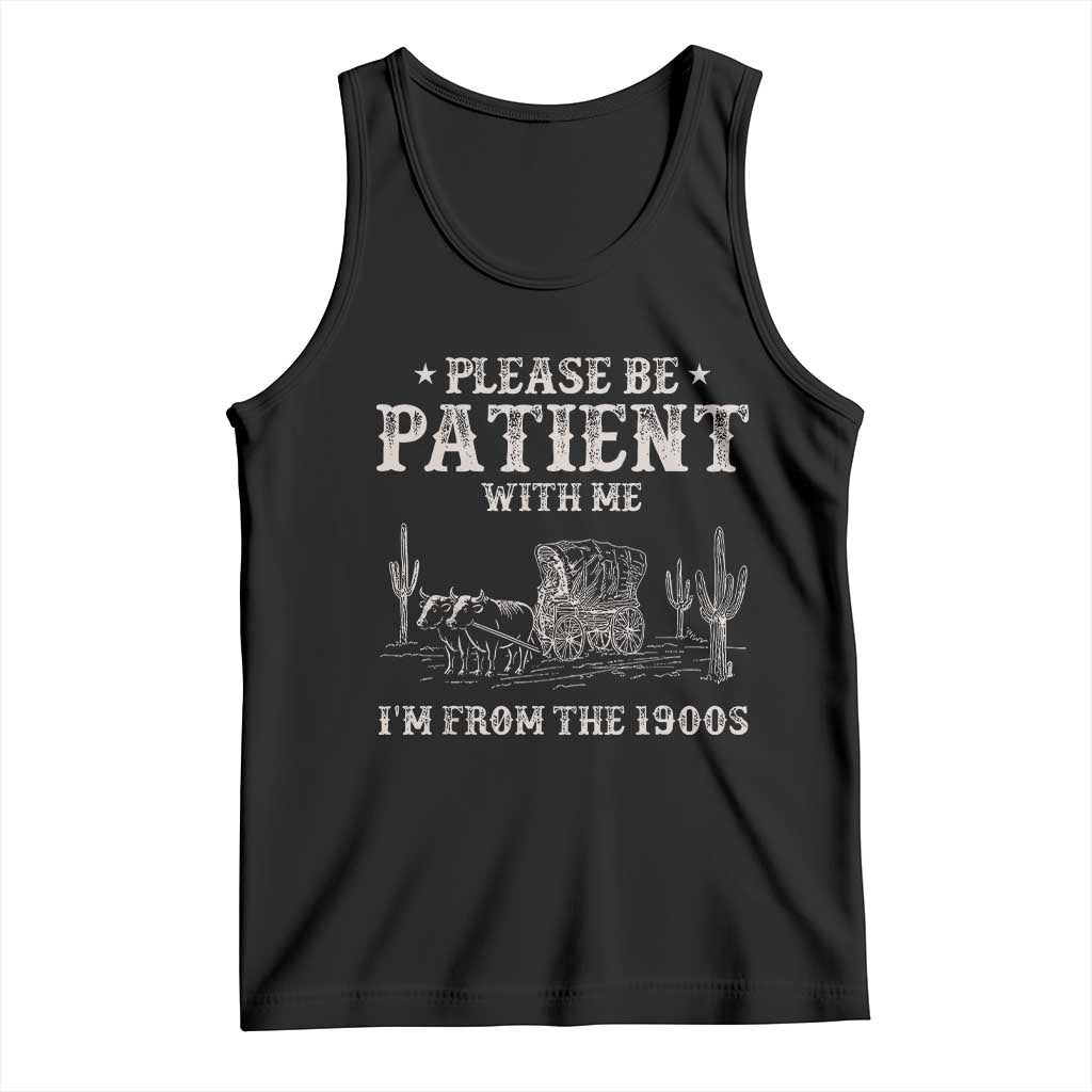 Funny Please Be Patient With Me I'm From The 1900s Tank Top Western Chuck Wagon TS11 Black Print Your Wear