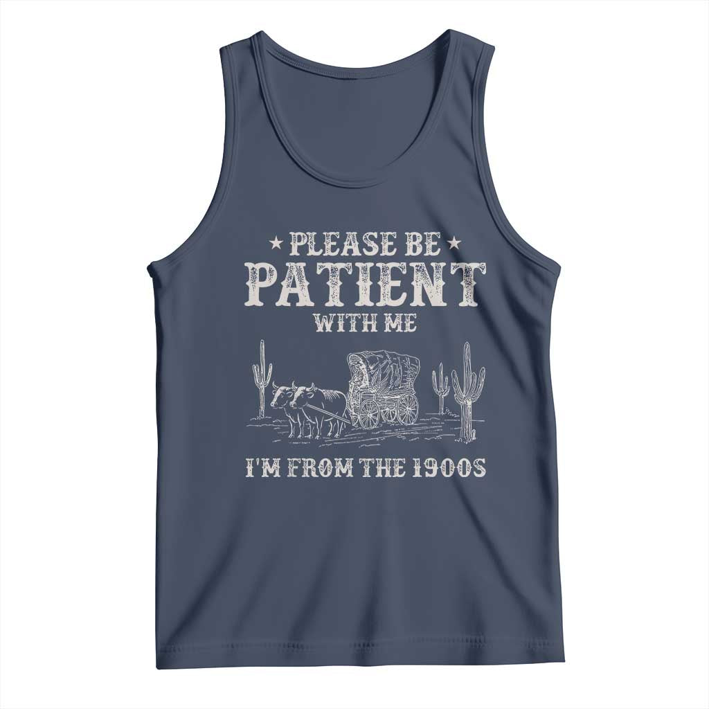 Funny Please Be Patient With Me I'm From The 1900s Tank Top Western Chuck Wagon TS11 Navy Print Your Wear