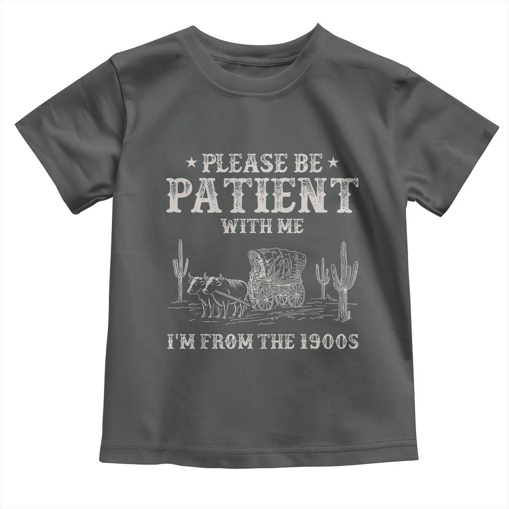 Funny Please Be Patient With Me I'm From The 1900s Toddler T Shirt Western Chuck Wagon TS11 Dark Heather Print Your Wear