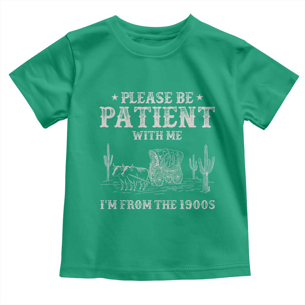 Funny Please Be Patient With Me I'm From The 1900s Toddler T Shirt Western Chuck Wagon TS11 Irish Green Print Your Wear