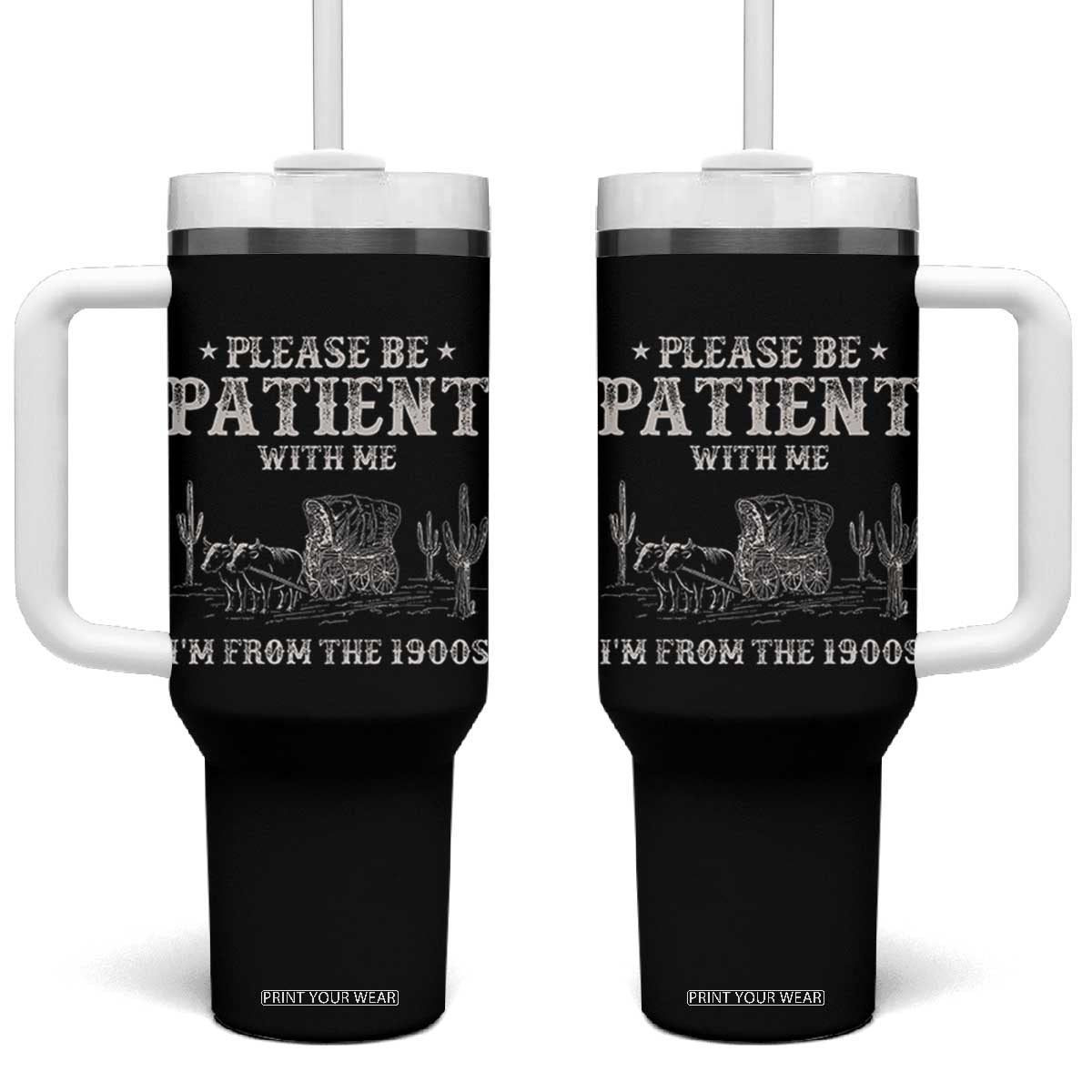 Funny Please Be Patient With Me I'm From The 1900s Tumbler With Handle Western Chuck Wagon TS11 One Size: 40 oz Black Print Your Wear