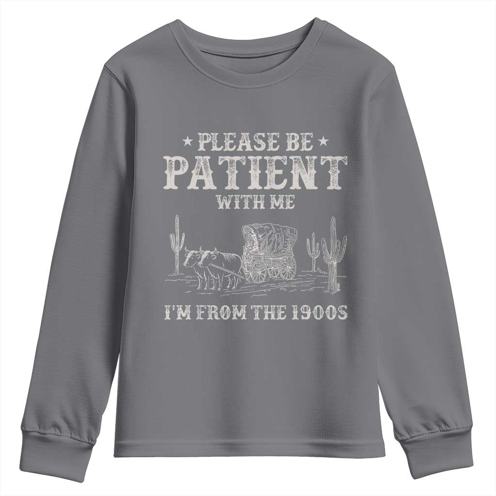 Funny Please Be Patient With Me I'm From The 1900s Youth Sweatshirt Western Chuck Wagon TS11 Charcoal Print Your Wear