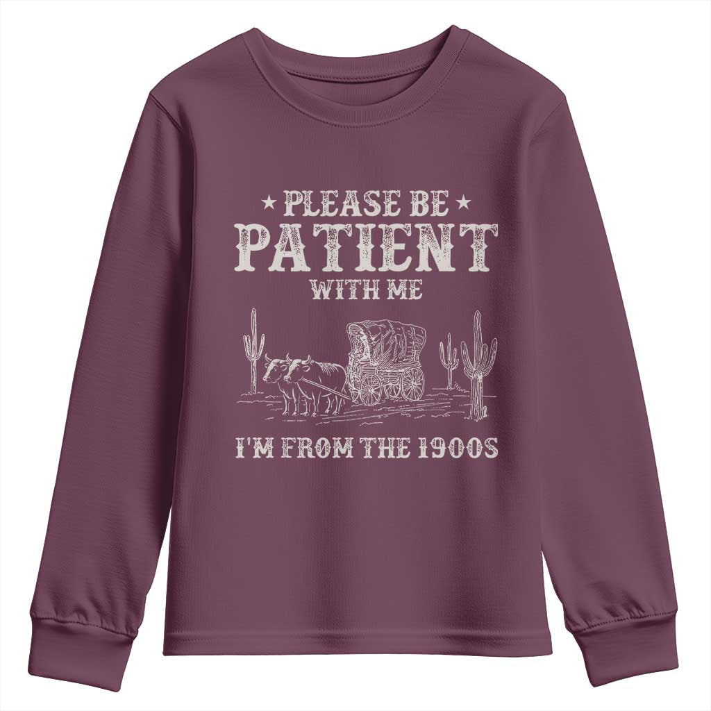 Funny Please Be Patient With Me I'm From The 1900s Youth Sweatshirt Western Chuck Wagon TS11 Maroon Print Your Wear