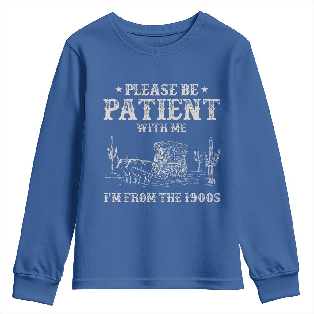 Funny Please Be Patient With Me I'm From The 1900s Youth Sweatshirt Western Chuck Wagon TS11 Royal Blue Print Your Wear