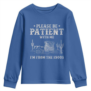 Funny Please Be Patient With Me I'm From The 1900s Youth Sweatshirt Western Chuck Wagon TS11 Royal Blue Print Your Wear