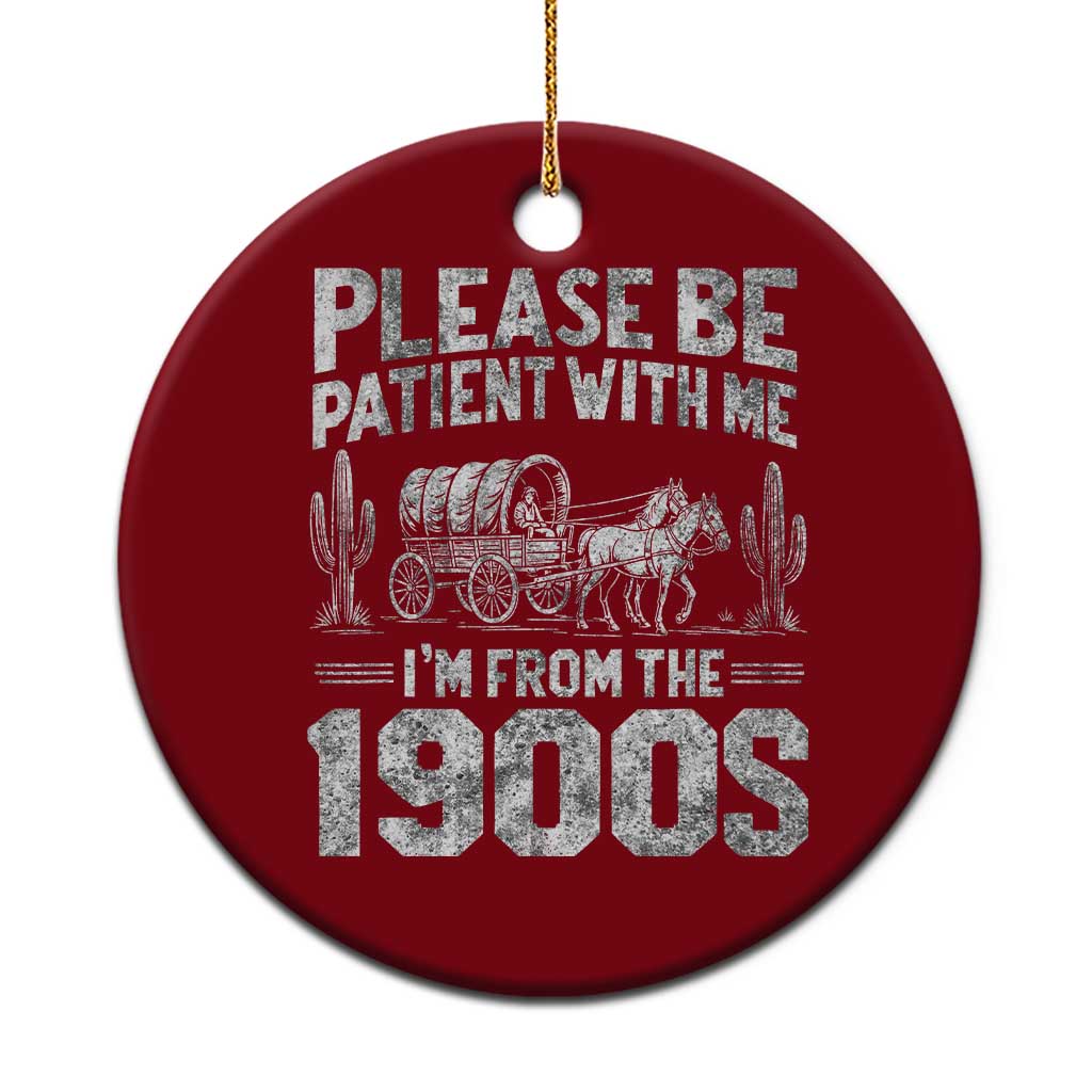 Funny Please Be Patient With Me I'm From The 1900s Ceramic Ornament Vintage Carriage TS11 1pc Red Print Your Wear