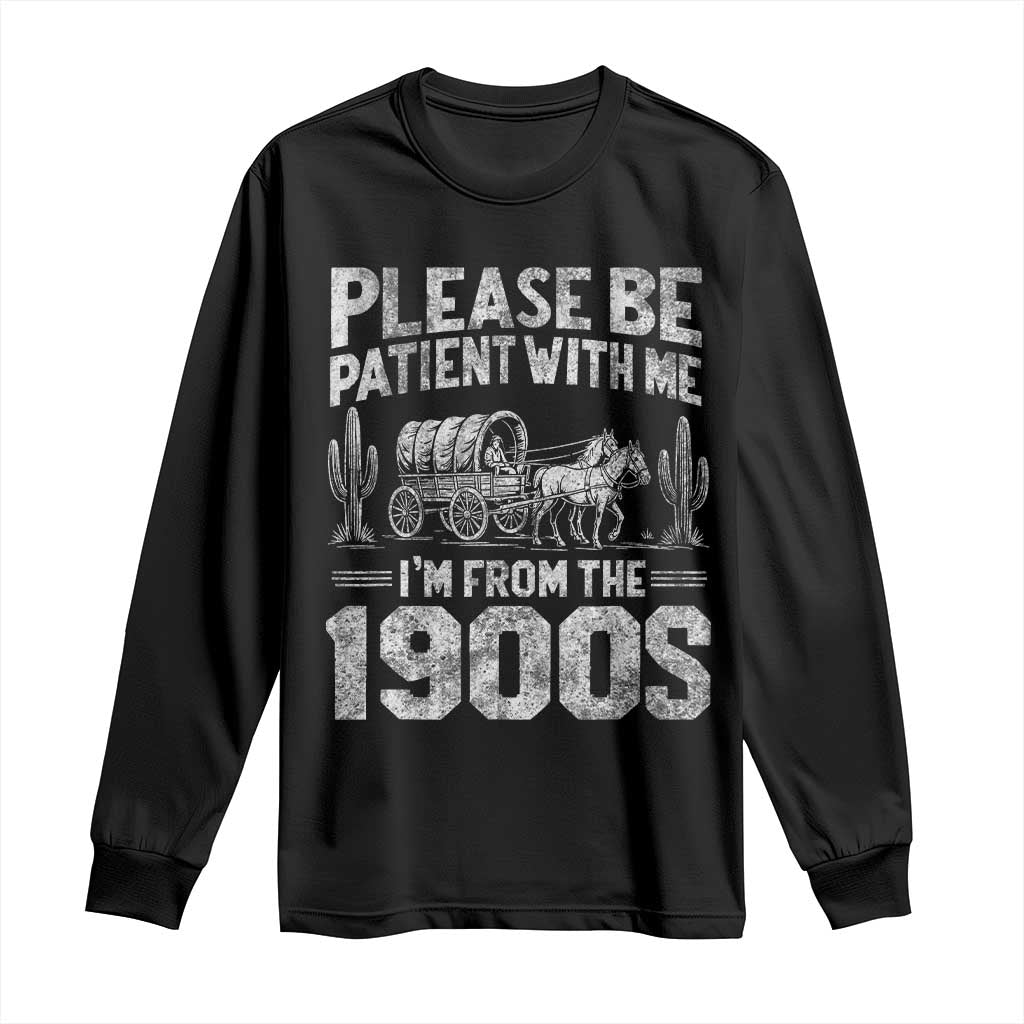 Funny Please Be Patient With Me I'm From The 1900s Long Sleeve Shirt Vintage Carriage TS11 Black Print Your Wear