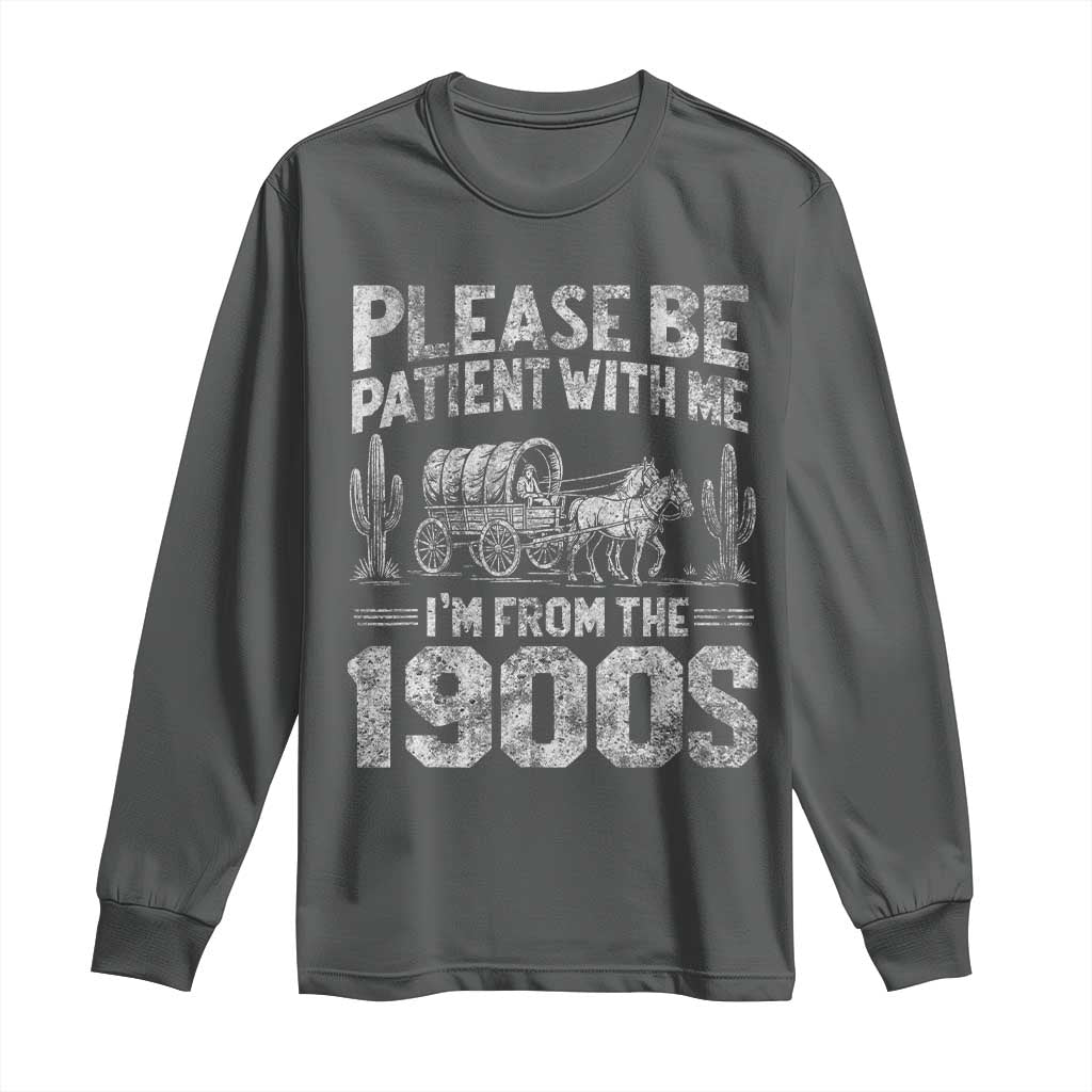 Funny Please Be Patient With Me I'm From The 1900s Long Sleeve Shirt Vintage Carriage TS11 Dark Heather Print Your Wear
