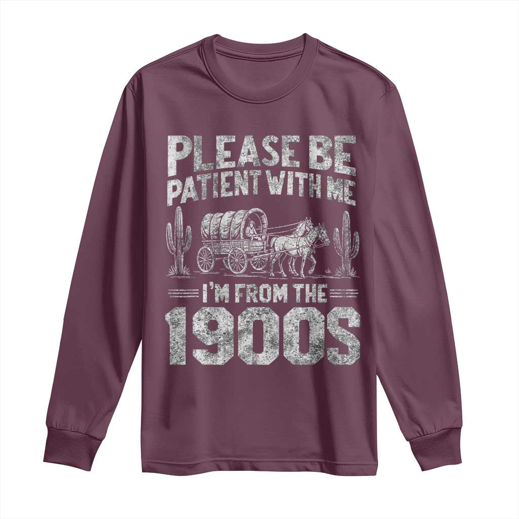 Funny Please Be Patient With Me I'm From The 1900s Long Sleeve Shirt Vintage Carriage TS11 Maroon Print Your Wear