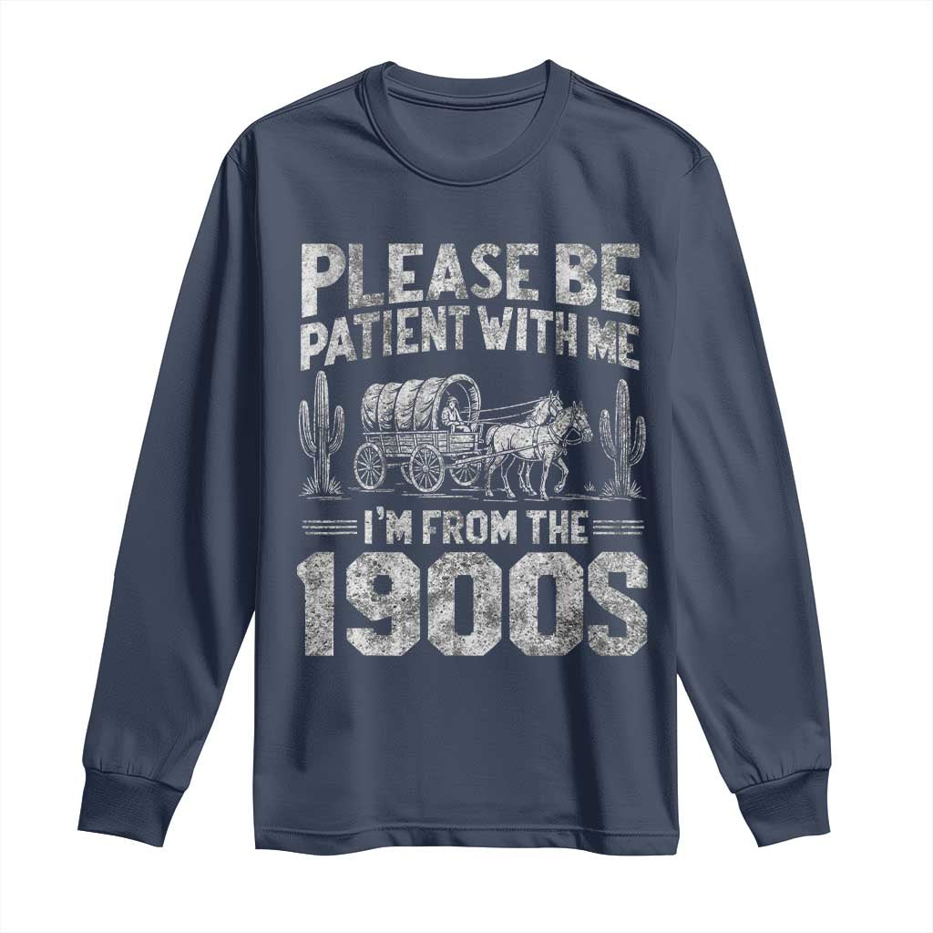 Funny Please Be Patient With Me I'm From The 1900s Long Sleeve Shirt Vintage Carriage TS11 Navy Print Your Wear