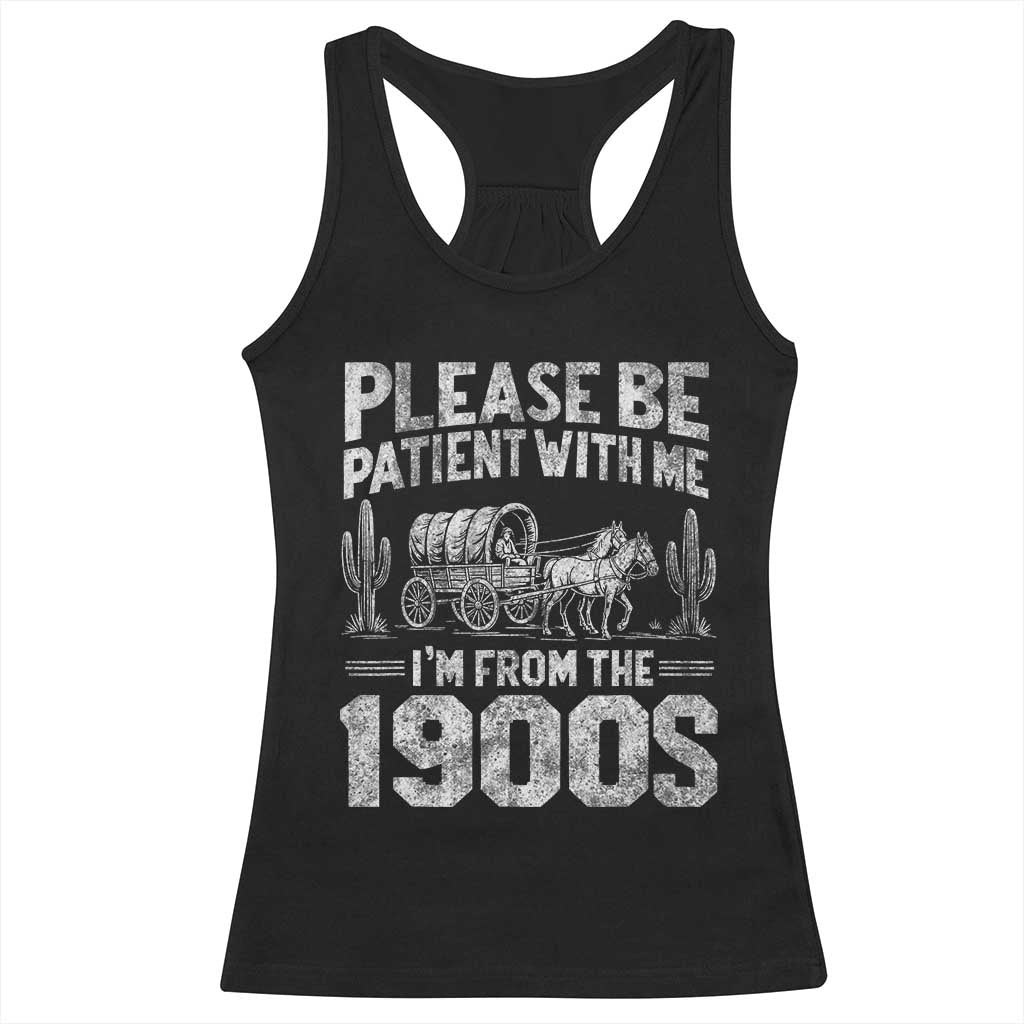 Funny Please Be Patient With Me I'm From The 1900s Racerback Tank Top Vintage Carriage TS11 Black Print Your Wear