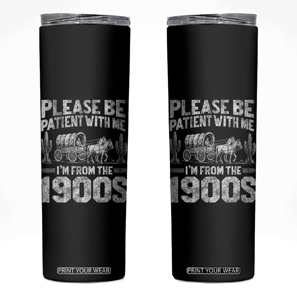 Funny Please Be Patient With Me I'm From The 1900s Skinny Tumbler Vintage Carriage TS11 Black Print Your Wear