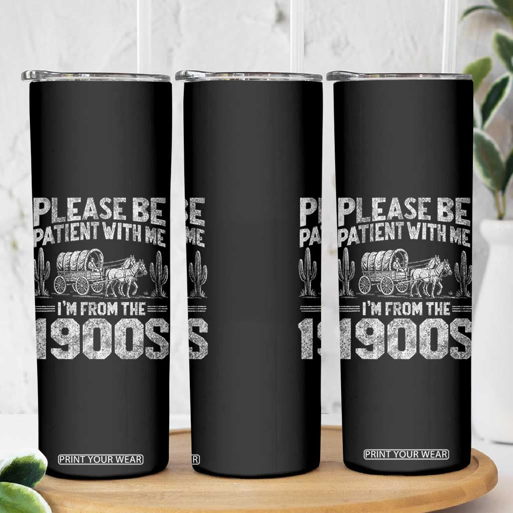 Funny Please Be Patient With Me I'm From The 1900s Skinny Tumbler Vintage Carriage TS11 Print Your Wear