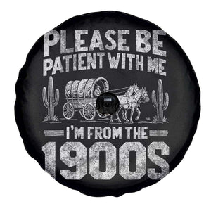 Funny Please Be Patient With Me I'm From The 1900s Spare Tire Cover Vintage Carriage TS11 Print Your Wear