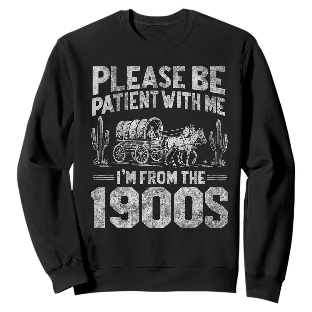 Funny Please Be Patient With Me I'm From The 1900s Sweatshirt Vintage Carriage TS11 Black Print Your Wear