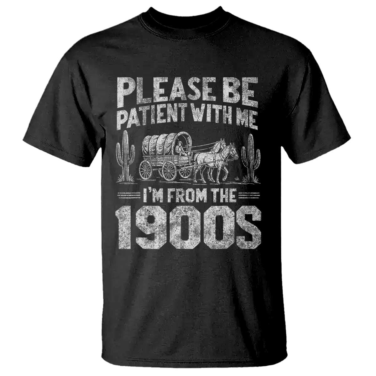 Funny Please Be Patient With Me I'm From The 1900s T Shirt Vintage Carriage TS11 Black Print Your Wear