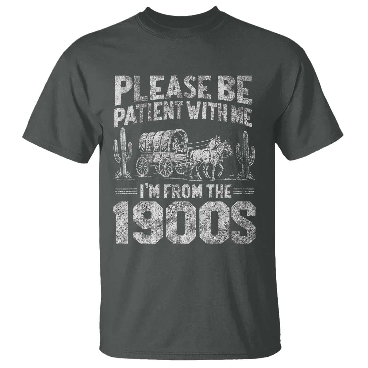 Funny Please Be Patient With Me I'm From The 1900s T Shirt Vintage Carriage TS11 Dark Heather Print Your Wear