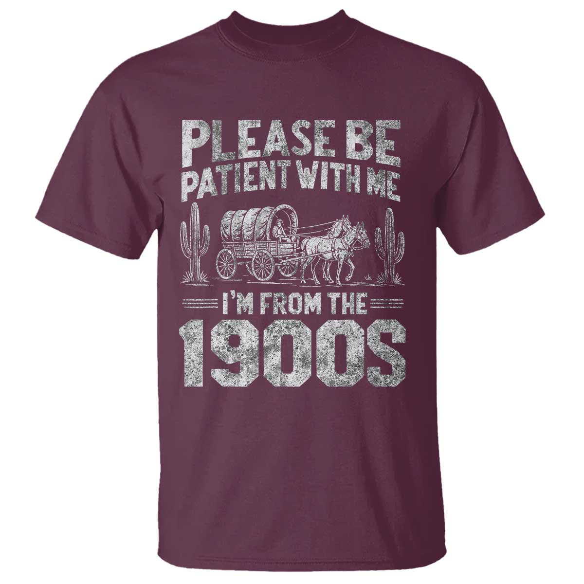 Funny Please Be Patient With Me I'm From The 1900s T Shirt Vintage Carriage TS11 Maroon Print Your Wear