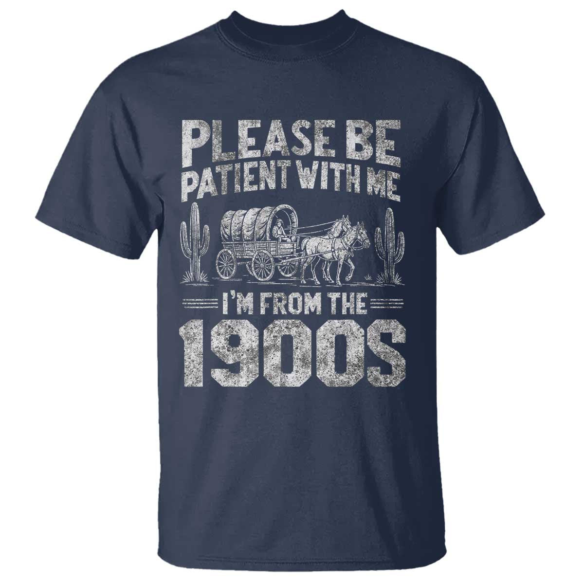 Funny Please Be Patient With Me I'm From The 1900s T Shirt Vintage Carriage TS11 Navy Print Your Wear
