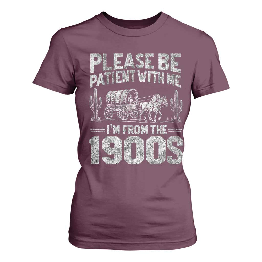Funny Please Be Patient With Me I'm From The 1900s T Shirt For Women Vintage Carriage TS11 Maroon Print Your Wear