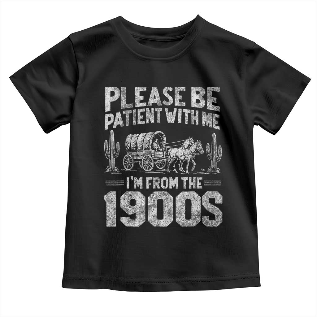 Funny Please Be Patient With Me I'm From The 1900s Toddler T Shirt Vintage Carriage TS11 Black Print Your Wear