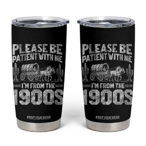 Funny Please Be Patient With Me I'm From The 1900s Tumbler Cup Vintage Carriage TS11 Black Print Your Wear