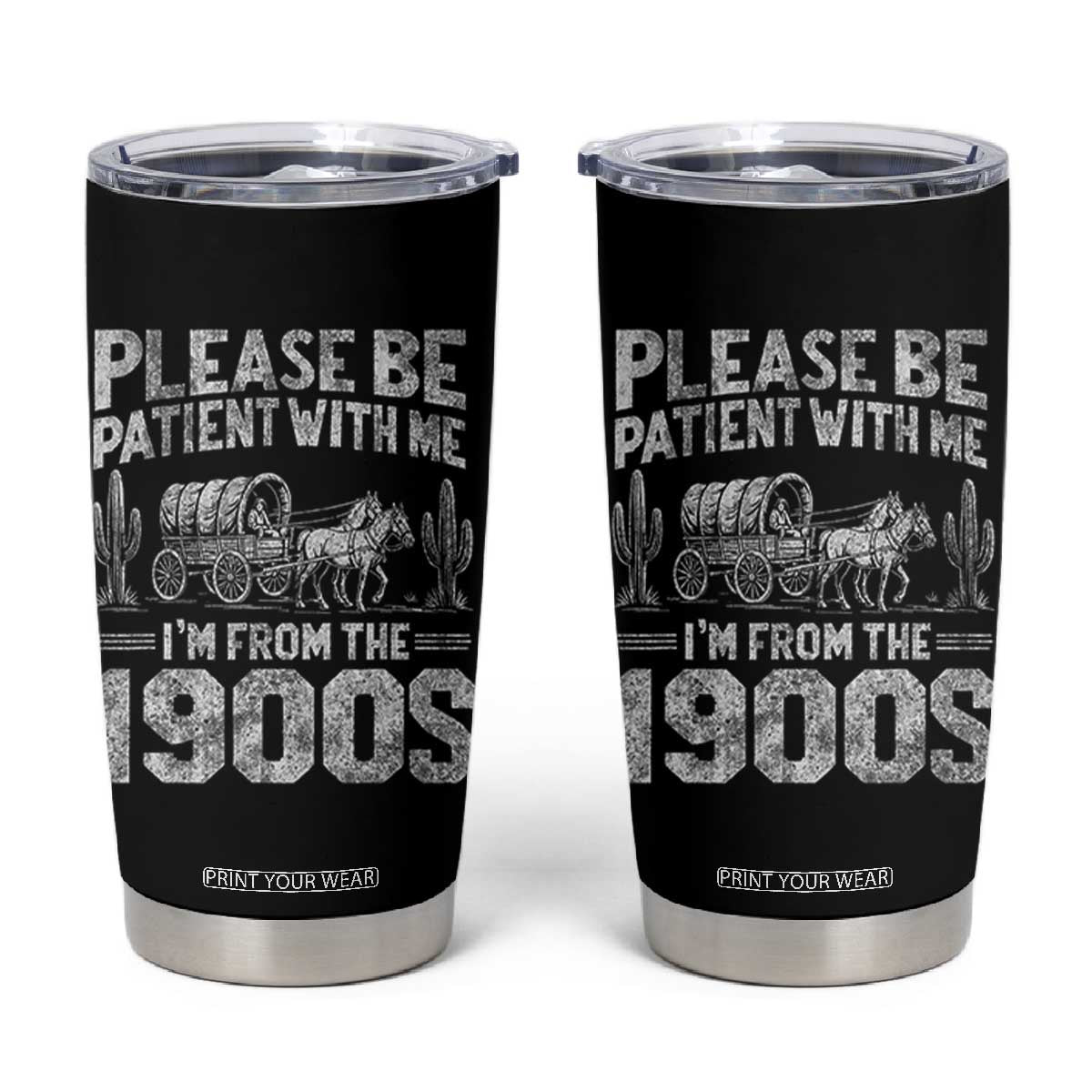 Funny Please Be Patient With Me I'm From The 1900s Tumbler Cup Vintage Carriage TS11 Black Print Your Wear