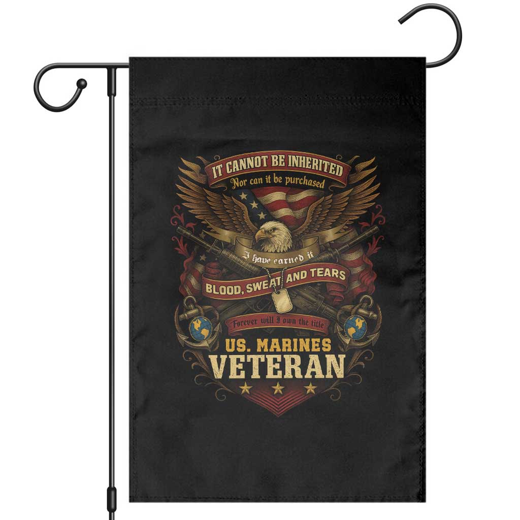 US Marines Veteran Garden Flag It Cannot Be Inherited Nor Can It Be Purchased I Have Earned It TS11 Black Print Your Wear