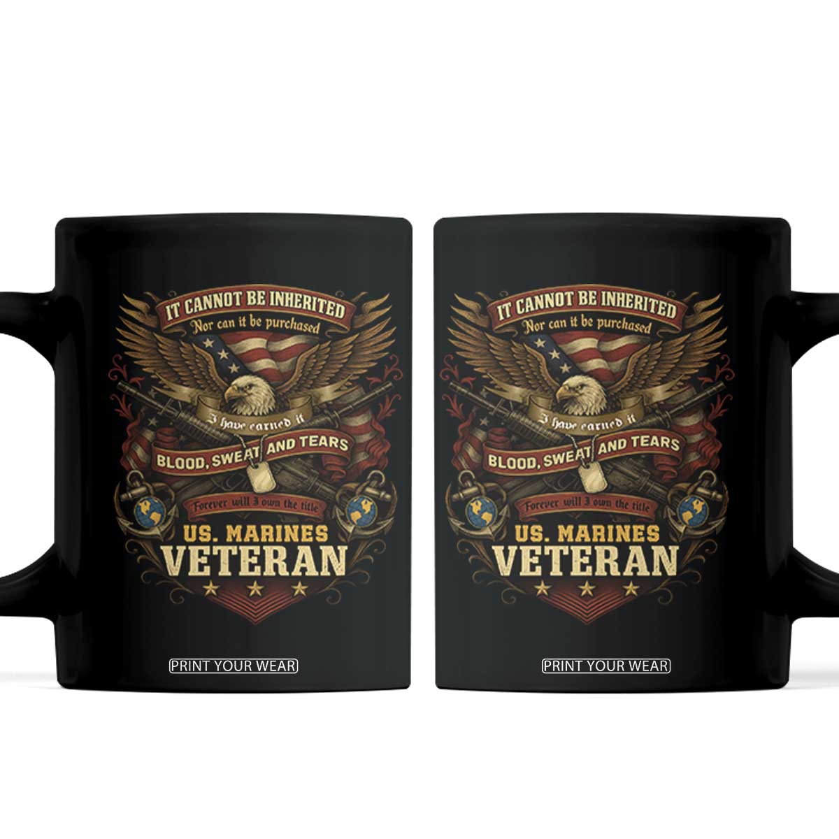 US Marines Veteran Coffee Mug It Cannot Be Inherited Nor Can It Be Purchased I Have Earned It TS11 Black Print Your Wear