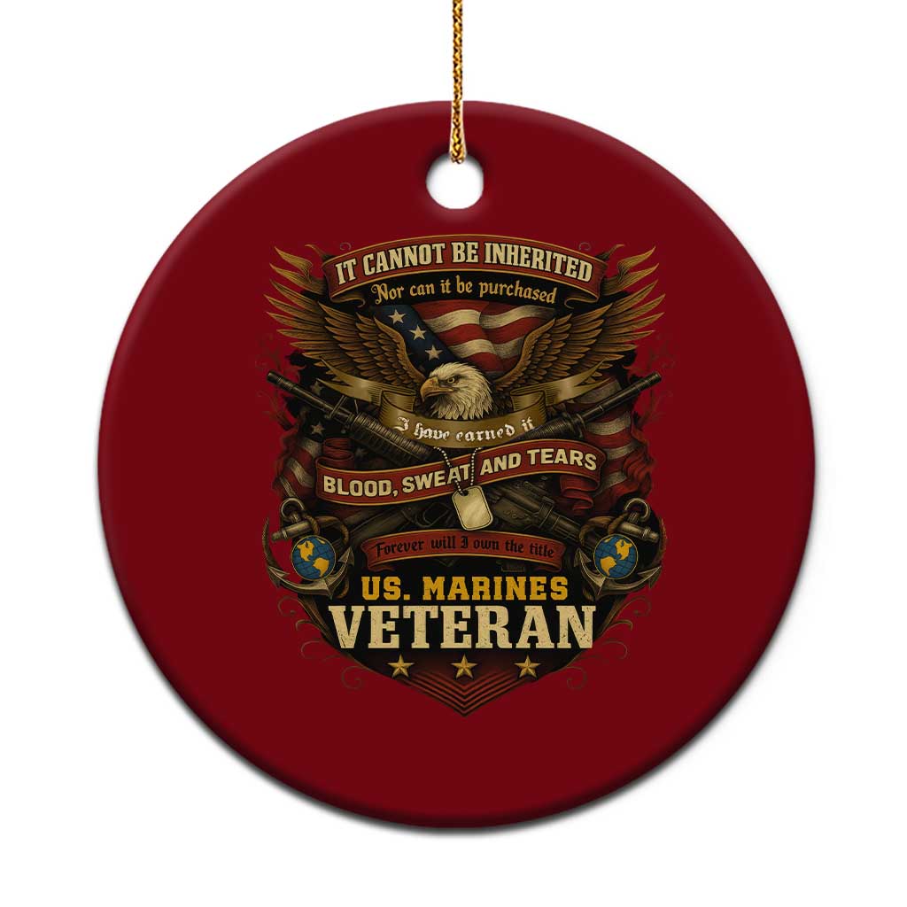 US Marines Veteran Ceramic Ornament It Cannot Be Inherited Nor Can It Be Purchased I Have Earned It TS11 1pc Red Print Your Wear