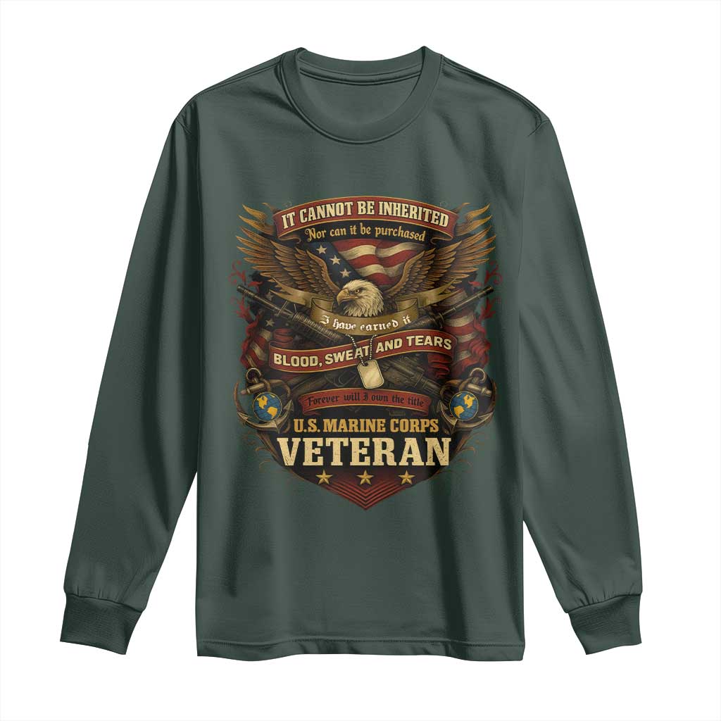 US Marines Veteran Long Sleeve Shirt It Cannot Be Inherited Nor Can It Be Purchased I Have Earned It TS11 Dark Forest Green Print Your Wear