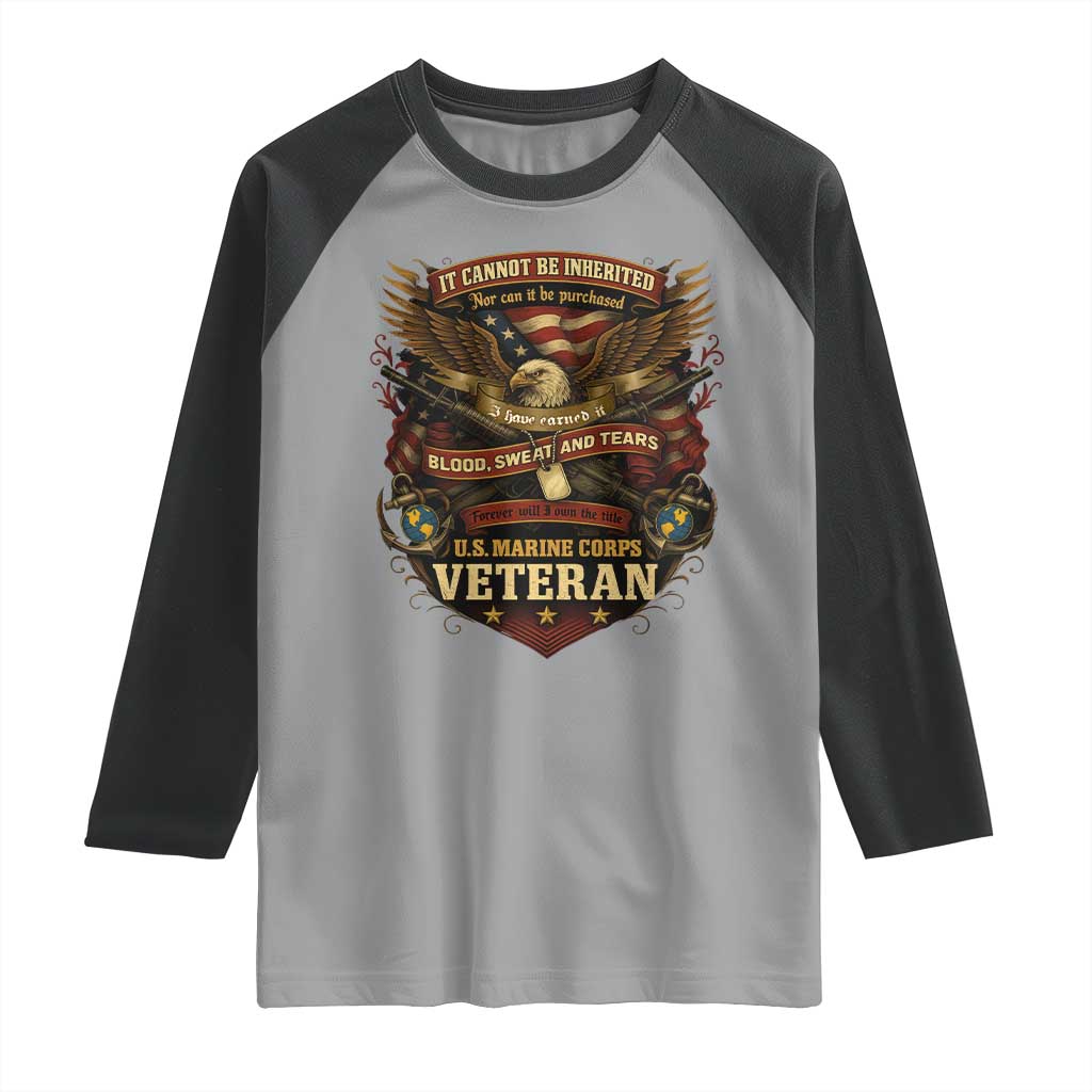 US Marines Veteran Raglan Shirt It Cannot Be Inherited Nor Can It Be Purchased I Have Earned It TS11 Sport Gray Black Print Your Wear