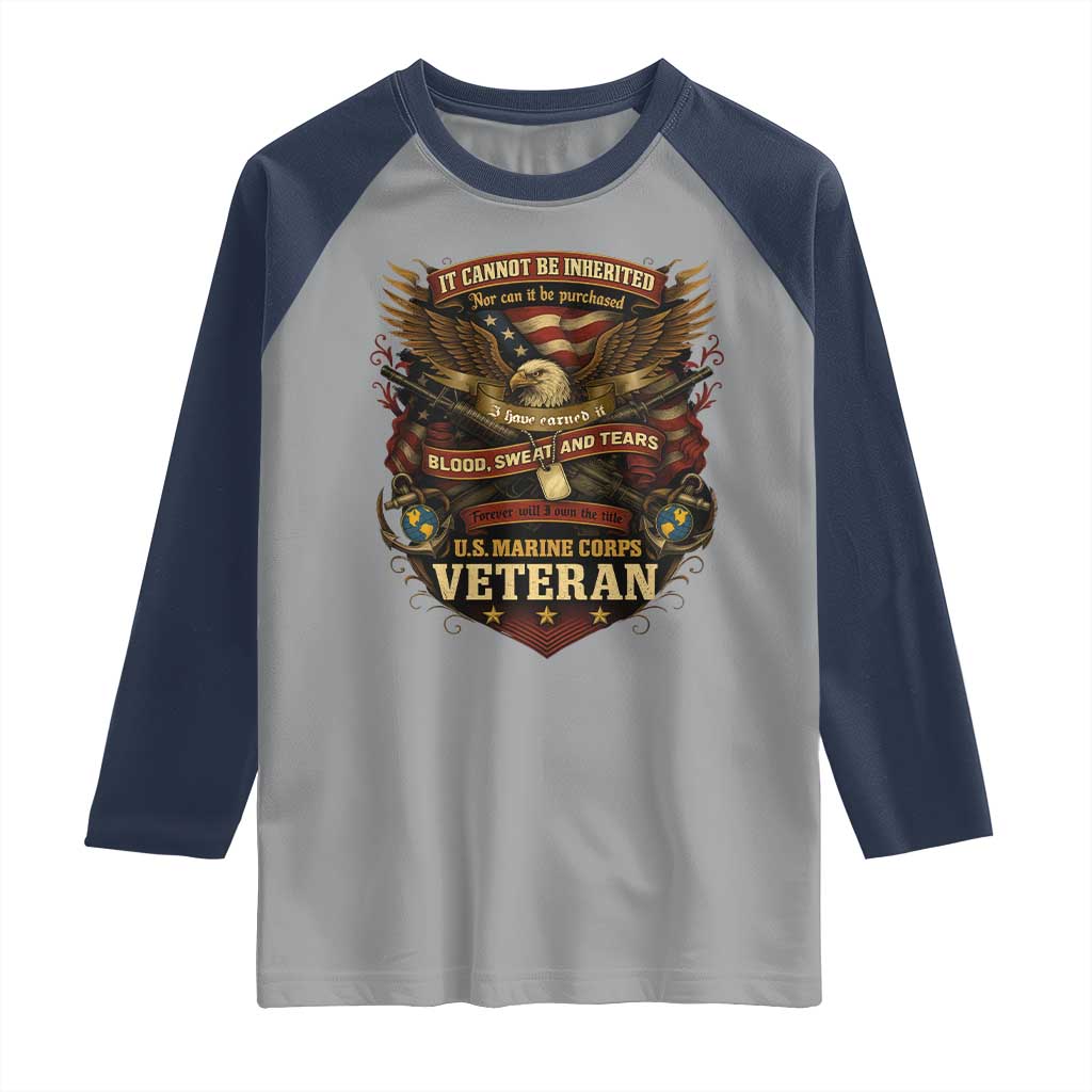 US Marines Veteran Raglan Shirt It Cannot Be Inherited Nor Can It Be Purchased I Have Earned It TS11 Sport Gray Navy Print Your Wear