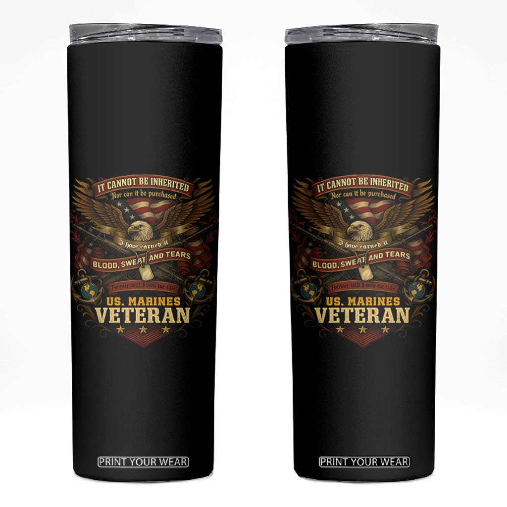 US Marines Veteran Skinny Tumbler It Cannot Be Inherited Nor Can It Be Purchased I Have Earned It TS11 Black Print Your Wear