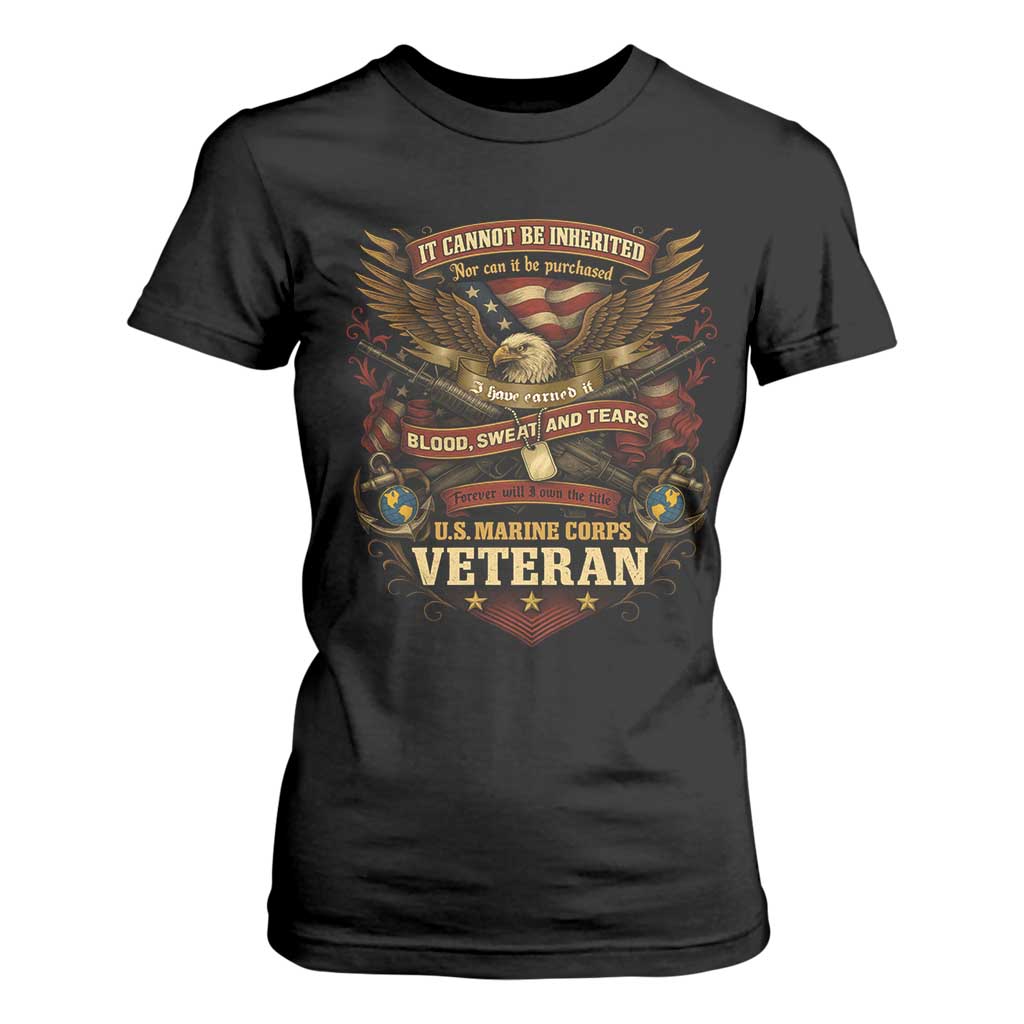 US Marines Veteran T Shirt For Women It Cannot Be Inherited Nor Can It Be Purchased I Have Earned It TS11 Black Print Your Wear