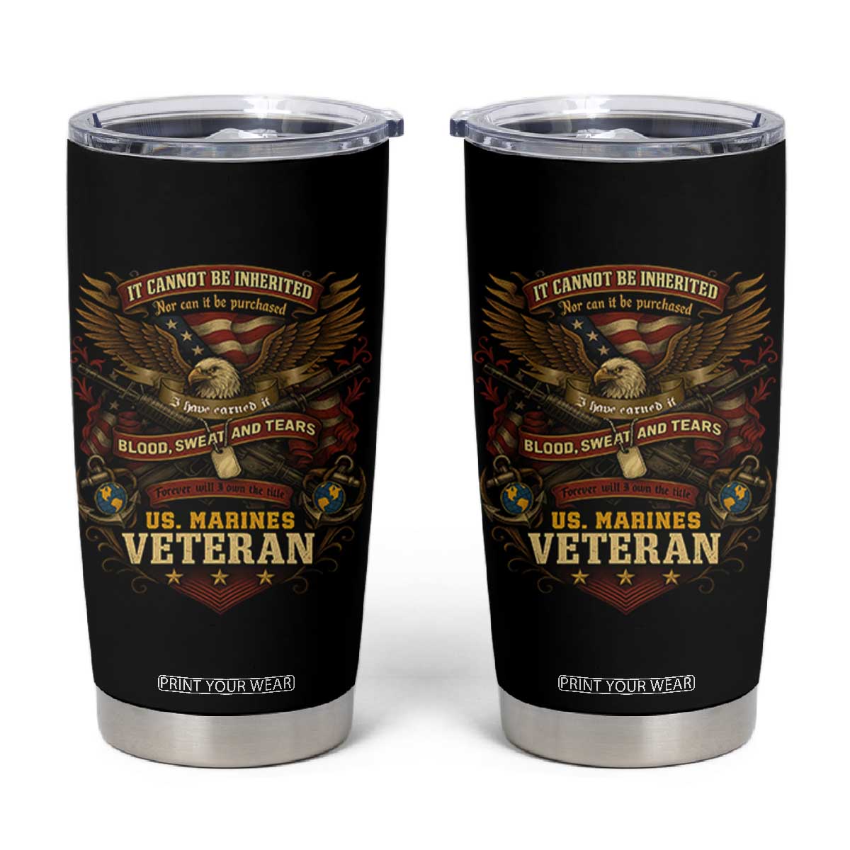 US Marines Veteran Tumbler Cup It Cannot Be Inherited Nor Can It Be Purchased I Have Earned It TS11 Black Print Your Wear