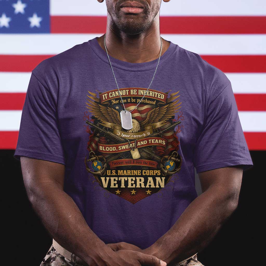 US Marines Veteran T Shirt It Cannot Be Inherited Nor Can It Be Purchased I Have Earned It TS11 Purple Print Your Wear