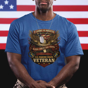 US Marines Veteran T Shirt It Cannot Be Inherited Nor Can It Be Purchased I Have Earned It TS11 Royal Blue Print Your Wear
