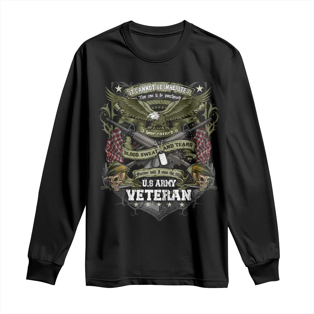 US Military Army Veteran Long Sleeve Shirt It Cannot Be Inherited Nor Can It Be Purchased I Have Earned It TS11 Black Print Your Wear