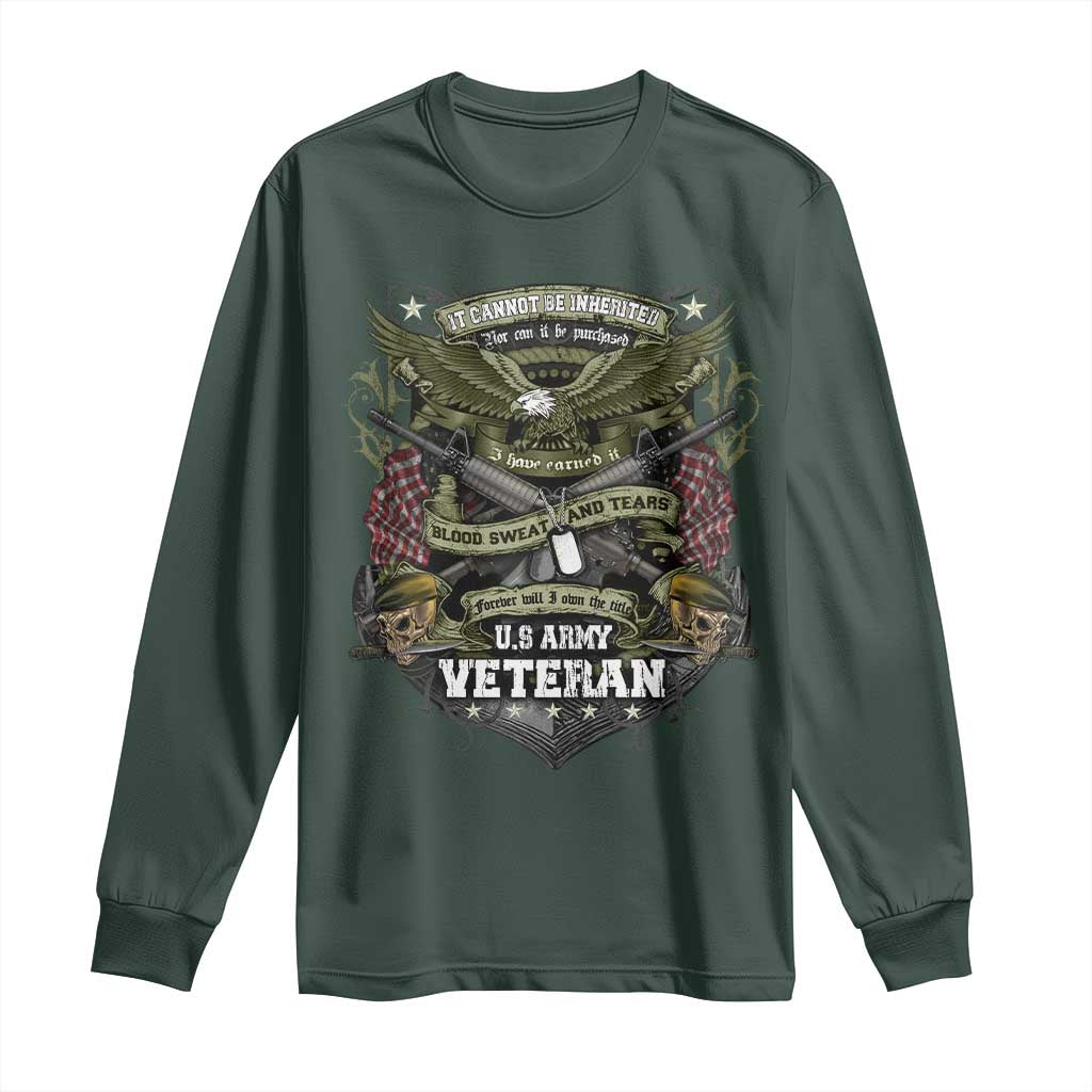 US Military Army Veteran Long Sleeve Shirt It Cannot Be Inherited Nor Can It Be Purchased I Have Earned It TS11 Dark Forest Green Print Your Wear