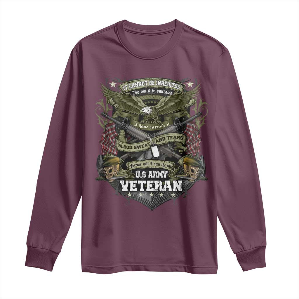 US Military Army Veteran Long Sleeve Shirt It Cannot Be Inherited Nor Can It Be Purchased I Have Earned It TS11 Maroon Print Your Wear
