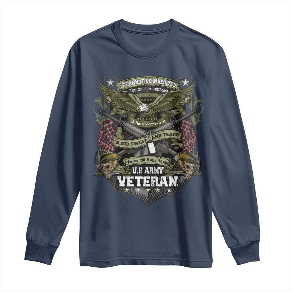 US Military Army Veteran Long Sleeve Shirt It Cannot Be Inherited Nor Can It Be Purchased I Have Earned It TS11 Navy Print Your Wear